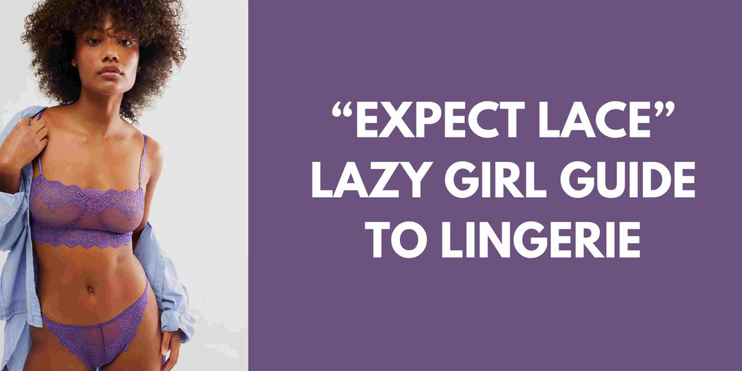 The Ultimate Lazy Girl Guide to Lingerie