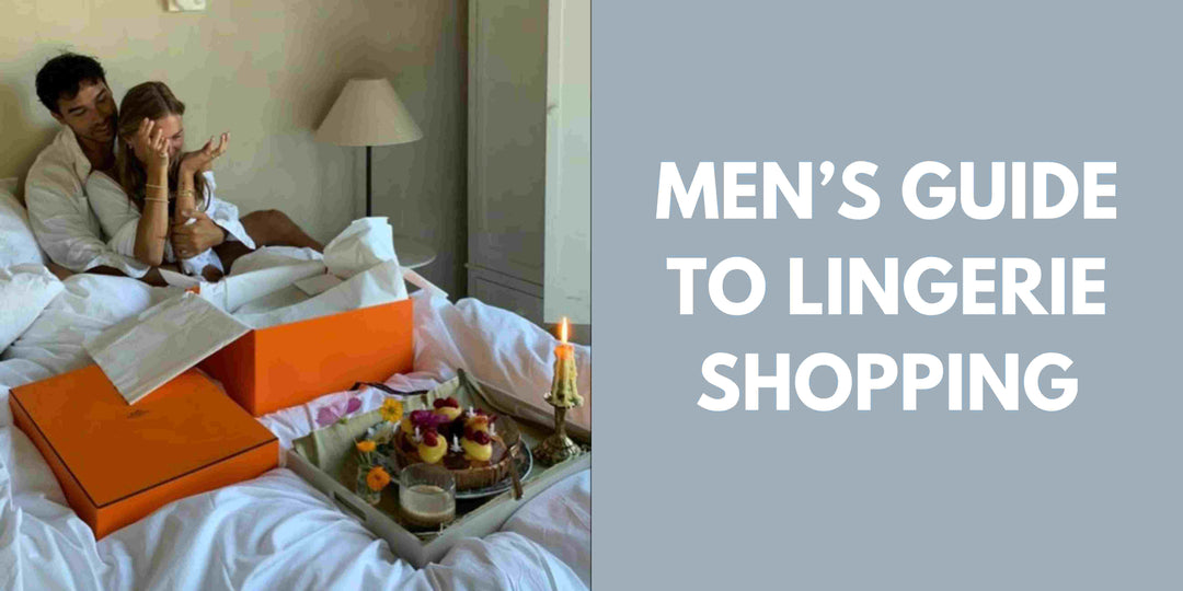 A Men's Guide to Lingerie Shopping: Tips, Tricks, and Where to Start